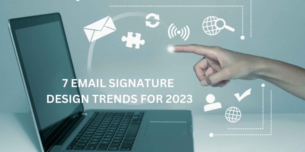 7 Email Signature Design Trends In 2023